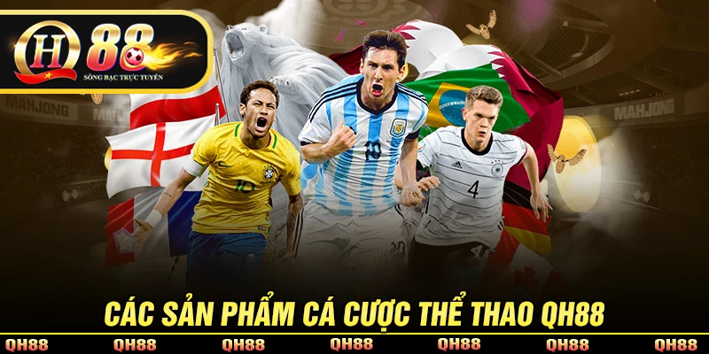 Thể Thao QH88 - Sảnh Cá Độ Bóng Đá Uy Tín, Kiếm Tiền Khủng
