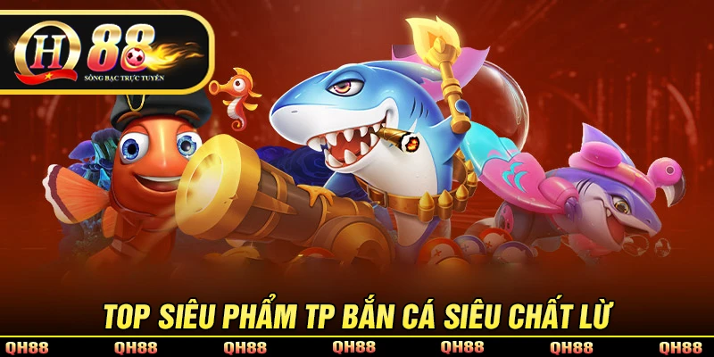 TP Bắn Cá - Đỉnh Cao Game Đổi Thưởng 
