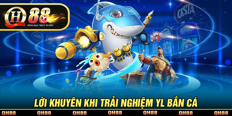 YL Bắn Cá - Sự Lựa Chọn Hoàn Hảo Dành Cho Bet Thủ Tại QH88