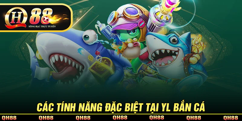YL Bắn Cá - Sự Lựa Chọn Hoàn Hảo Dành Cho Bet Thủ Tại QH88