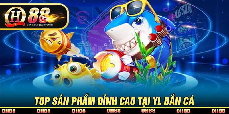 YL Bắn Cá - Sự Lựa Chọn Hoàn Hảo Dành Cho Bet Thủ Tại QH88