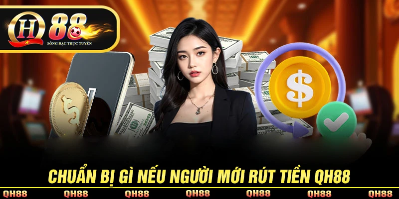 Rút Tiền QH88 - Quy Trình Rút Vốn Về Tài Khoản Trong 2 Phút