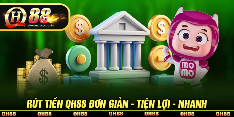 Rút Tiền QH88 - Quy Trình Rút Vốn Về Tài Khoản Trong 2 Phút