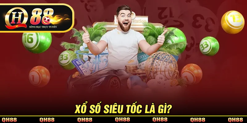 Xổ Số Siêu Tốc - Loại Hình Giải Trí Xổ Số Hiện Đại Tại QH88